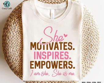 She Motivates, Inspires, Empowers svg, She is Me SVG, Women Empowerment svg, Feminism svg, Girl Power, Positive Quote, Cut files, Cricut