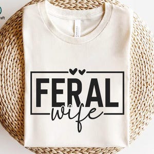 Feral Wife SVG PNG, Wife Life Svg, Feral Wife Sweatshirt, Funny Wife Shirt svg, Feral Mama png, Feral Woman svg, Gift for wife, Vintage Png