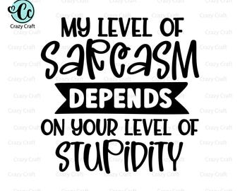 Il mio livello di sarcasmo dipende dal tuo livello di stupidità svg, Divertente Sarcastico Svg, Divertente Maglietta per Adulti svg, Maglietta divertente Svg, File digitali