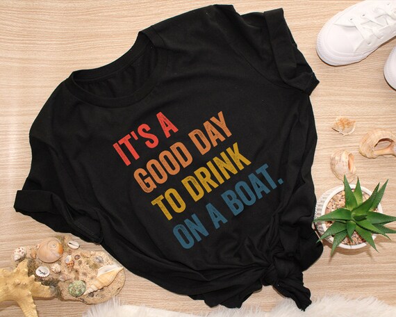 Its a Good Day to Drink on a Boat Shirt Boat Shirt | Etsy