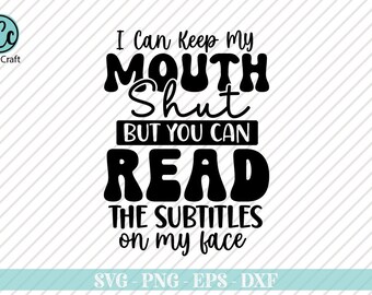 Ich kann meinen Mund geschlossen halten SVG, lustiges Shirt Design, Humor Zitate Design, sarkastisches Design, sarkastisches Design, Kleinkind geschnitten Datei für Cricut