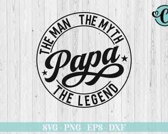 Papa the Man the Myth the Legend, Papa SVG, Papa t-shirt Design, Gift for Dad, Papa SVG, Best dad, Father's Day SVG, cut file, Printable