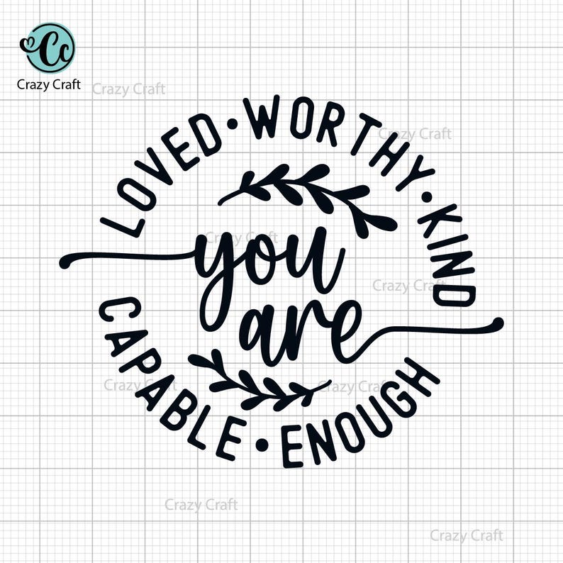Pu&ograve; includere: Grafica in bianco e nero con un cerchio che contiene il testo "Loved. Worthy. Kind. Capable. Enough." e le parole "you are" al centro. Il cerchio &egrave; decorato con due piccoli rametti di foglie.