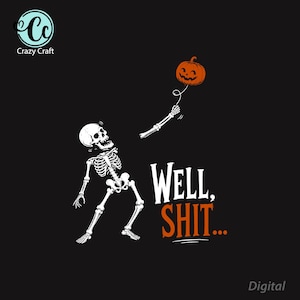 May include: A graphic design on a black background featuring a white skeleton reaching upward toward an orange jack-o'-lantern floating like a balloon. The text "WELL, SHIT..." appears in white and orange lettering next to the skeleton.