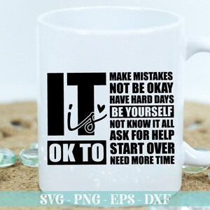 May include: White ceramic mug with a black design that reads "It is OK to make mistakes, not be okay, have hard days, be yourself, not know it all, ask for help, start over, need more time".