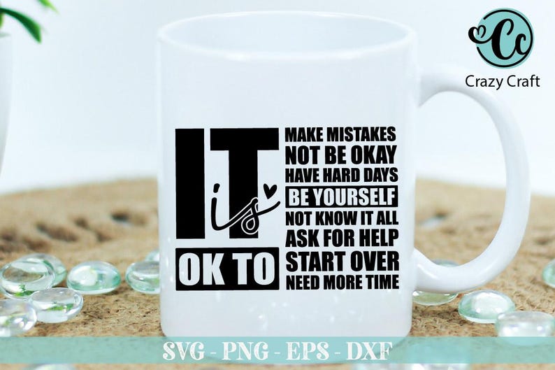May include: White ceramic mug with a black design that reads "It is OK to make mistakes, not be okay, have hard days, be yourself, not know it all, ask for help, start over, need more time".