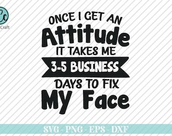 Once I get an attitude it takes me, Funny Shirt Svg, Humor Quotes Svg, Snarky Sayings, Sarcastic Svg, Toddler Svg, Cut Files for Cricut