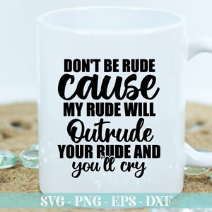Don't be rude cause my rude svg png, Sarcastic Svg Files, Funny Quotes Svg, Sassy SVG, Sarcastic Svg, Cricut, Humor Quotes Svg, Toddler Svg image 4