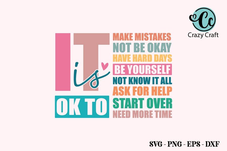 May include: It is OK to make mistakes, not be okay, have hard days, be yourself, not know it all, ask for help, start over, and need more time. This inspirational quote is in a colorful design with pink, blue, orange, and yellow text.