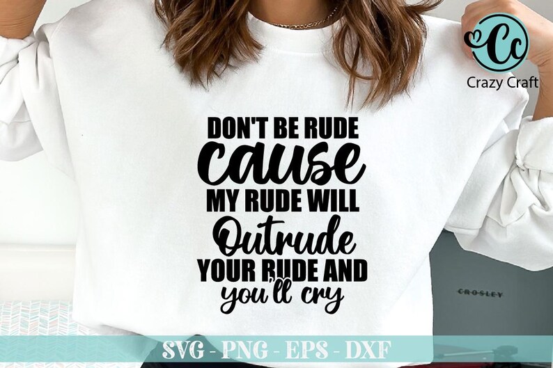 May include: White sweatshirt with black text that reads "Don't be rude cause my rude will outride your rude and you'll cry".
