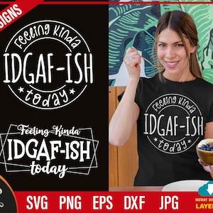 Feeling Kinda IDGAF-ish Today Svg Bundle | Mom Svg | Svg Files For Cricut, Funny Cut Files, iron on transfer, Sarcastic Svg.