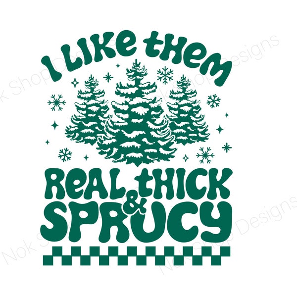 I Like Them Real Thick & Sprucey Funny Christmas Tree Svg Png Funny Retro Christmas Png, i like them real thick and spruce svg for Cricut