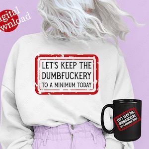 Let's Keep The Dumbfuckery To a Minimum Today svg, lustiges Kollegen Geschenk, Stempel sarkastisches Shirt png, Zitate Sprüche Dateien für Cricut Dateien