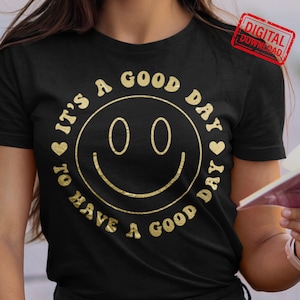 It's A Good Day To Have A Good Day SVG, Trendy shirt png, Happy face Svg, Inspirational Svg, Self gift Svg, Sublimation, svg for cricut.