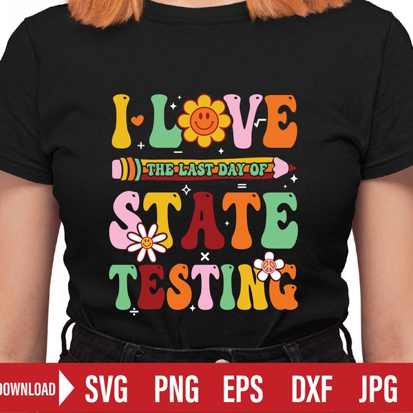 Test Day svg, The Last Day Of State png, I Love State Testing Teacher School Test Day Funny Svg, State Testing.