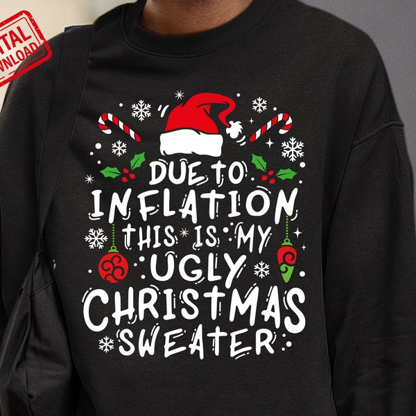 Due to Inflation this is my ugly Christmas sweater svg Funny Christmas Matching shirt png sublimation, SVG cut files for Cricut & Silhouette