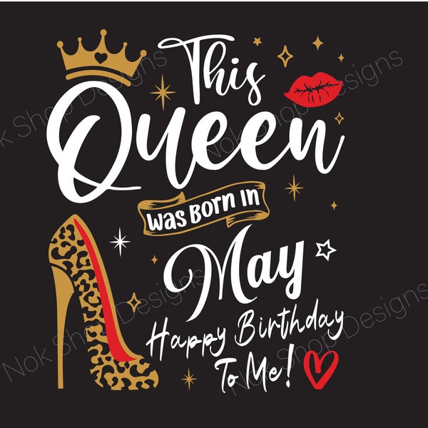 Birthday Queen svg, This Queen was born in May svg, May Queen svg files for Cricut, Happy Birthday to Me PNG Sublimation, Birthday Gift idea