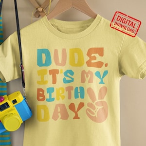 Dude It&#39;s My Birthday Svg, Birthday Dude SVG, Birthday Boy Svg, Birthday Shirt Svg, Birthday Svg, Toddler Svg files for Cricut, Silhouette