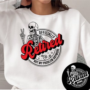 Officiellement retraité 2025 SVG, pas mon problème, squelette design svg, SVG à la retraite, retraite svg, j'ai travaillé toute ma vie pour cette chemise svg