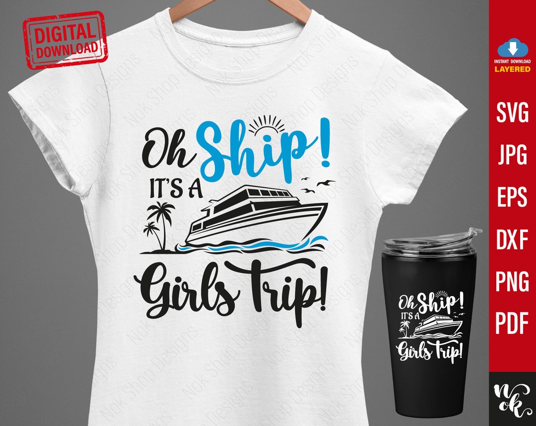 Oh Ship It's A Girls Trip SVG, Cruise Trip Shirts Png, Girls Tirp Gifts ...
