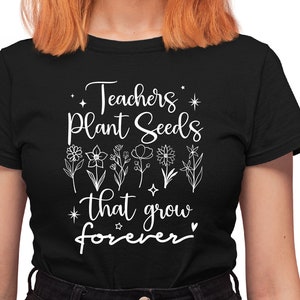 Teachers Plant Seeds SVG: Floral Teacher Shirt Design (Digital Download)