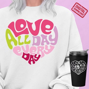 Amor todo el día todos los días SVG, forma de corazón SVG, día de San Valentín SVG, camiseta de San Valentín SVG, regalo para ella Svg para Cricut, sublimación PNG
