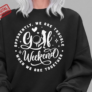 Golfweekend SVG, png, golfmeisje SVG, meisjesweekendshirt SVG, blijkbaar zijn we problemen wanneer we samen zijn SVG Cricut-bestand, meisjesreis