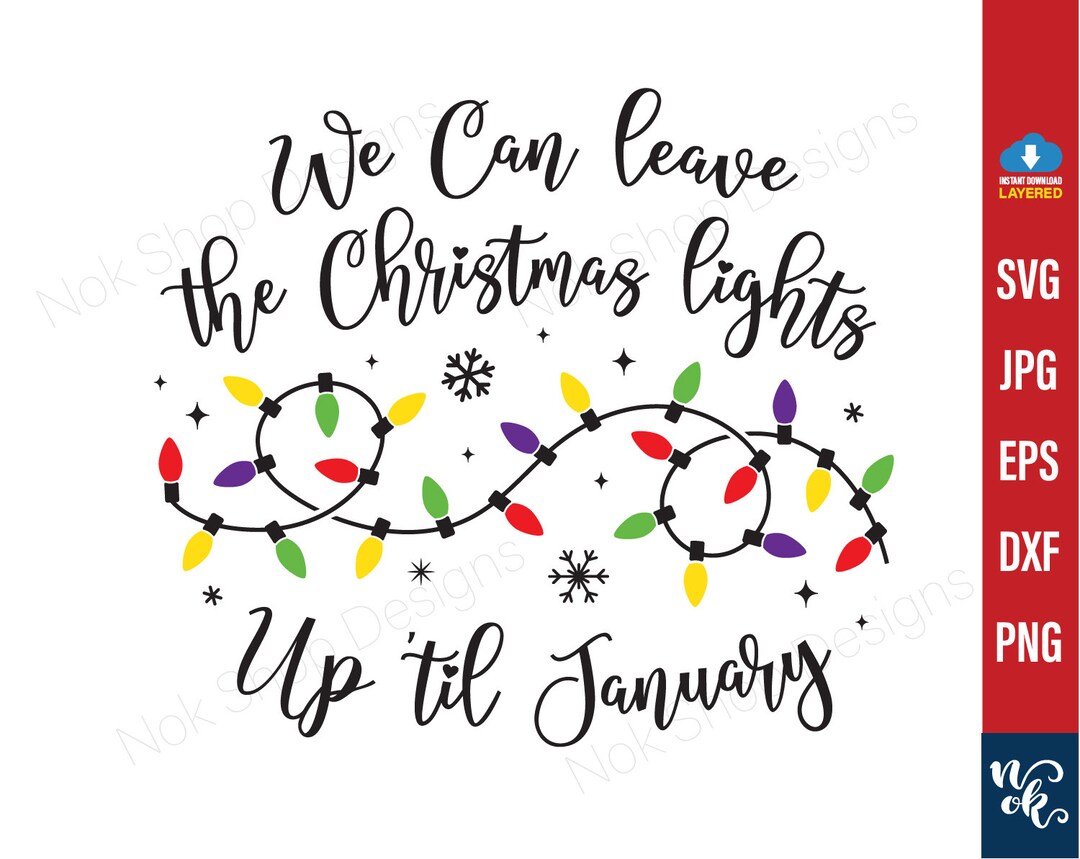 We Can Leave the Christmas Lights up 'til January Svg, Christmas Lights Svg, Christmas Gifts