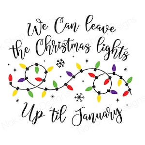 We Can Leave The Christmas Lights Up 'Til January svg, kerstverlichting svg, idee kerstcadeaus, kerstshirt dames png, kerstshirt svg