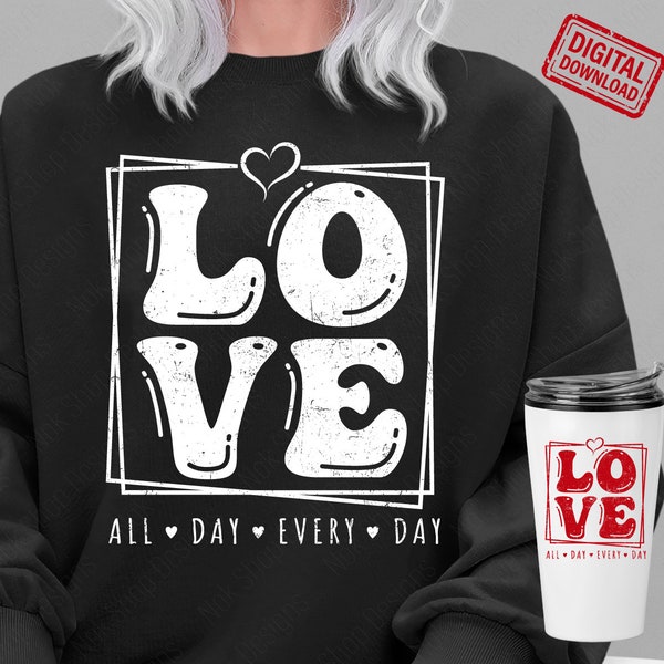 Love All Day Every Day svg, Valentine SVG, Valentine's Day SVG, Valentine Shirt Svg, Love svg, Gift for her Svg for Cricut, Png Sublimation