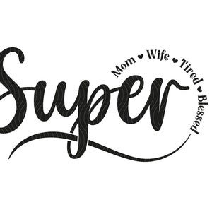 Super maman, super femme, super fatigué SVG, super bénie, Svg maman, maman vie Svg, cadeau fête des mères, maman chemise Png, Dfx Svg pour Cricut