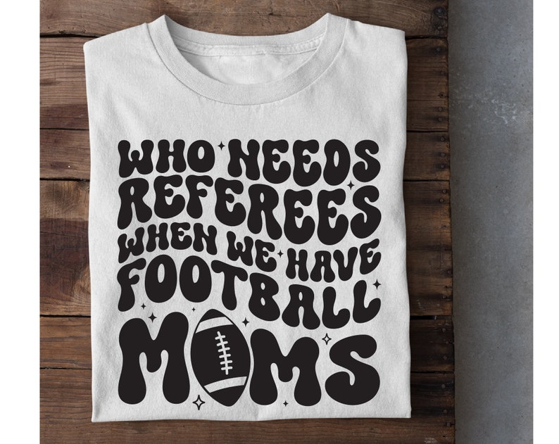 Who Needs Referees When We Have Football Mama Svg, Bestie Funny Shirt Svg, Trendy Football Svg, Wavy Stacked Svg, Football mom svg image 6