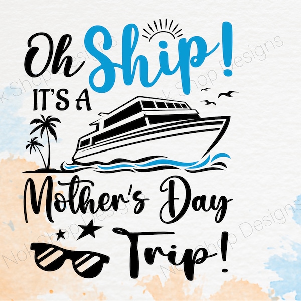 Oh Ship It's A Mother's Day Trip SVG, Cruise SVG Cut File Cricut, Cruise Trip Svg, Cruise Shirts png, Cruise Ship, Vacation Cruising svg