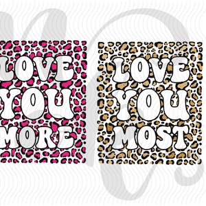 Love You More SVG, Love You Most Sign, Leopard svg, Valentine SVG, Valentines Day SVG, Love Svg file for Cricut, Love You More