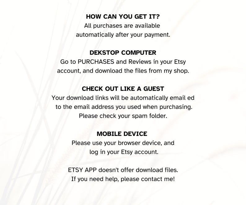 May include: An informational graphic with black text on a white background explaining digital file access. It includes instructions for desktop computers, guest checkouts, mobile devices, and notes that the Etsy app does not support file downloads.