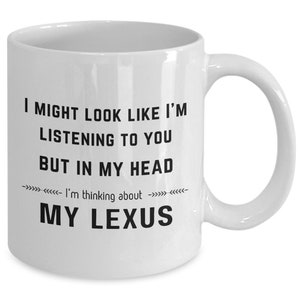 Im Thinking About My Lexus Mug Funny Gift for Lexus Owner Coffee Mug for Him or Her
