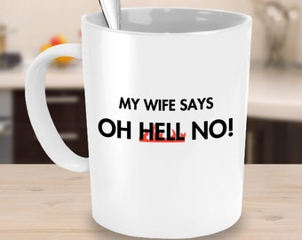 Gift to Husband Mug Funny My Wife Says Oh Hell No Gift to Husband Married Guy Coffee Mug for Him