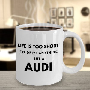 Life is Short Audi Mug Gift for Audi Owner for Birthday Any Occasion Coffee Mug for Her or Him