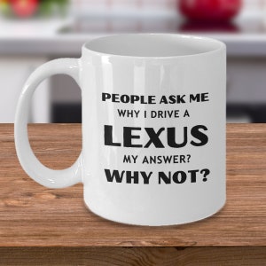 Drive a Lexus Mug Gift for Lexus Owner for Birthday Any Occasion Coffee Mug for Her or Him