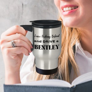 Gift for Bentley Driver or Owner Travel Mug Drive a Bentley Gift for Him or Her Stainless Steele Insulated with Lid