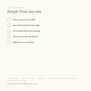 May include: A digital instructional guide titled How It Works Simple from day one. It lists five steps: Print or open on your tablet, Start with the Faith & Life Audit, Do one Daily Reset each morning, Review your week with PEACE, and Reflect & set your rhythm.