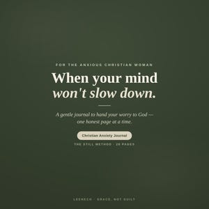 May include: A dark olive green journal cover featuring white text that reads: FOR THE ANXIOUS CHRISTIAN WOMAN, When your mind won't slow down., A gentle journal to hand your worry to God &mdash; one honest page at a time., Christian Anxiety Journal, THE STILL METHOD 28 PAGES, LEENECO GRACE, NOT GUILT.