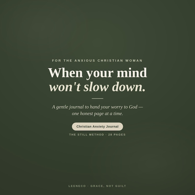 May include: A dark olive green journal cover featuring white text that reads: FOR THE ANXIOUS CHRISTIAN WOMAN, When your mind won't slow down., A gentle journal to hand your worry to God &mdash; one honest page at a time., Christian Anxiety Journal, THE STILL METHOD 28 PAGES, LEENECO GRACE, NOT GUILT.