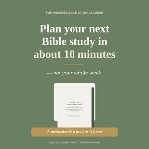 May include: A sage green graphic featuring white text that reads: FOR WOMEN'S BIBLE STUDY LEADERS, Plan your next Bible study in about 10 minutes — not your whole week. A white document titled SPIRIT-LED LEADER TOOLKIT sits above a tan button.