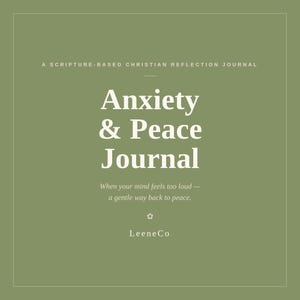 May include: A sage green journal cover with white text that reads: A SCRIPTURE-BASED CHRISTIAN REFLECTION JOURNAL, Anxiety & Peace Journal, When your mind feels too loud &mdash; a gentle way back to peace., and LeeneCo, featuring a small flower icon.