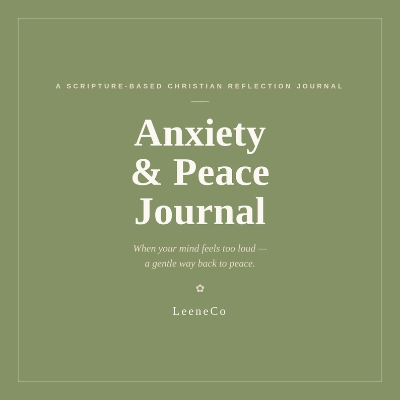 May include: A sage green journal cover with white text that reads: A SCRIPTURE-BASED CHRISTIAN REFLECTION JOURNAL, Anxiety & Peace Journal, When your mind feels too loud &mdash; a gentle way back to peace., and LeeneCo, featuring a small flower icon.