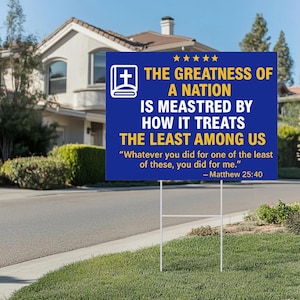 The Greatness Of A Nation Is Measured By How It Treats The Least Among Us Yard Sign