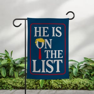 He&#39;s On The List 2025 Trump Garden Flag