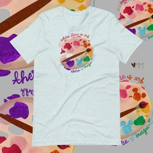 Where There is Art There is Magic, Art Festival  Unisex T-Shirt