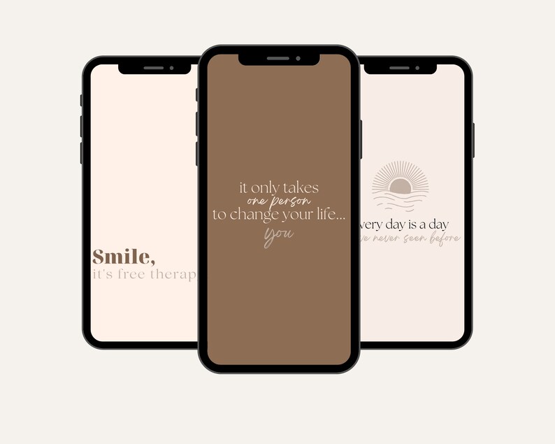 May include: Three phone screen mockups with inspirational quotes. The first phone screen has a light brown background with the text "Smile, it's free therapy". The second phone screen has a brown background with the text "It only takes one person to change your life... you". The third phone screen has a light brown background with a stylized sun and waves graphic and the text "Every day is a day you've never seen before".